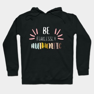 Be Fearlessly Authentic Hoodie